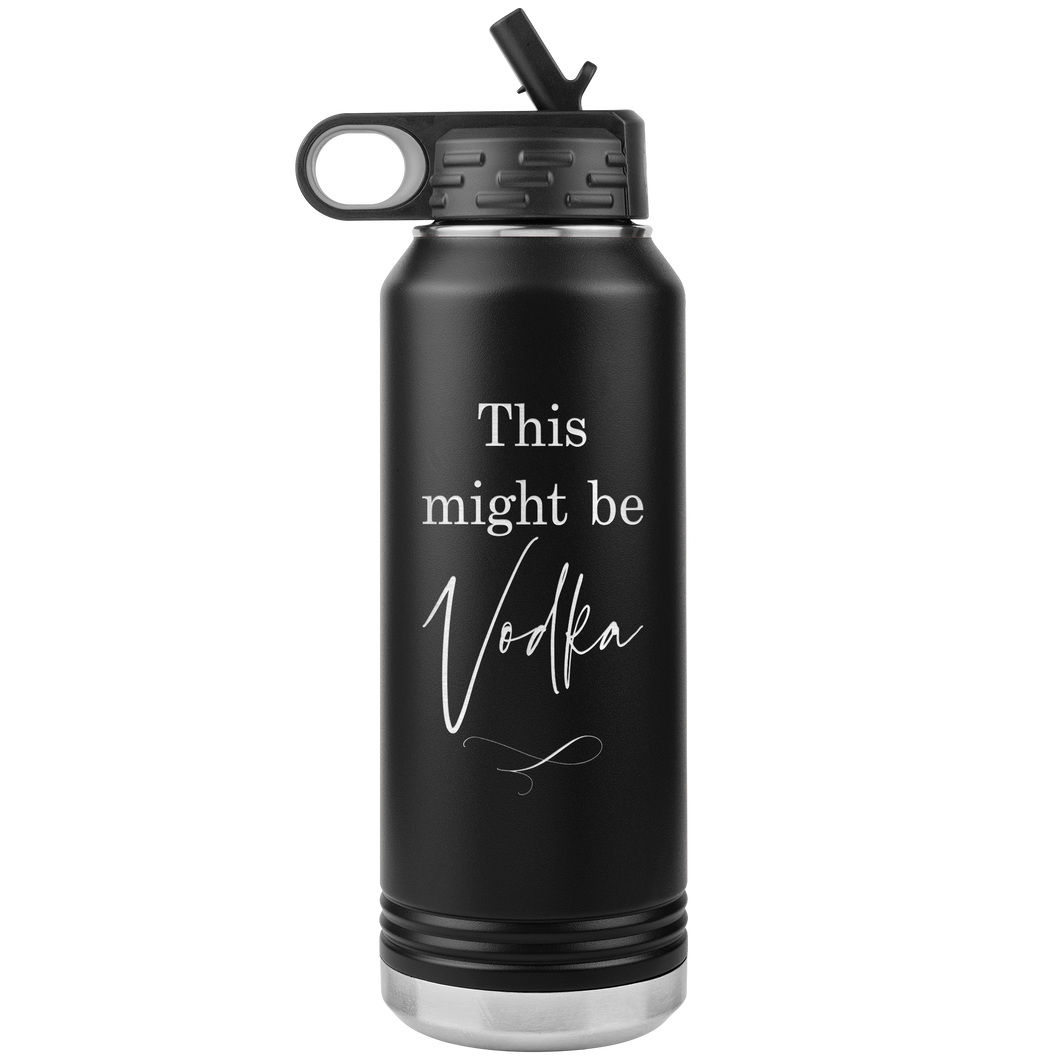 This Might Be Vodka 32oz Water Bottle Tumbler