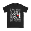 I Just Want to Drink Wine and Eat Pierogi Shirt - My Polish Heritage