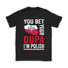 You Bet I'm Polish Shirt