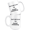Don't talk to me I'm Social Distancing 11oz and 15 oz Mugs