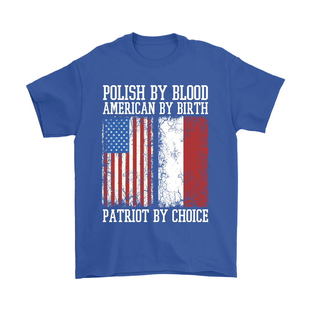Polish By Blood American By Birth Patriot By Choice Shirt | My Polish Heritage - My Polish Heritage