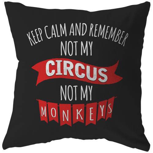 Keep Calm And Remember Not My Circus Not My Monkey Pillow - My Polish Heritage