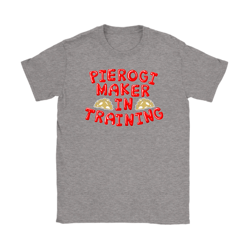 Pierogi Maker In Training Shirt - More Colors and Styles - My Polish Heritage