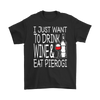 I Just Want to Drink Wine and Eat Pierogi Shirt - My Polish Heritage