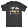 Come to the Polish Side.. We have Pierogi