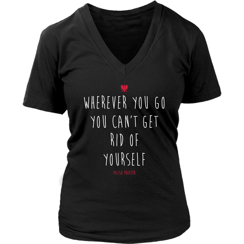 Polish Proverb: Wherever You Go Shirt