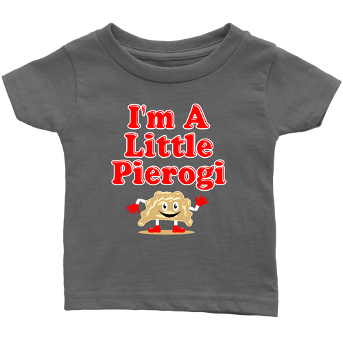 I'm A Little Pierogi Infant II Shirt - My Polish Heritage