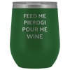 Feed Me Pierogi Pour Me Wine Tumbler