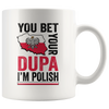 You Bet I'm Polish White 11oz Mug