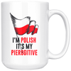 I'm Polish It's My Pierogitive White 15oz Mug - My Polish Heritage