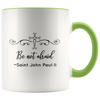Be not afraid ~Saint John Paul II Quote Coffee Accent Mug