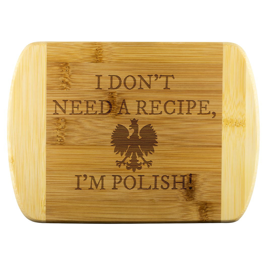 I don't need a recipe, I'm Polish! Round Edge Wood Cutting Board