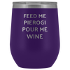 Feed Me Pierogi Pour Me Wine Tumbler