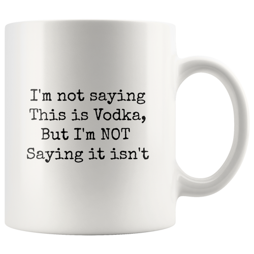I'm not saying this is vodka mug